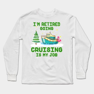 I'm Retired Going Cruising Is My Job Long Sleeve T-Shirt